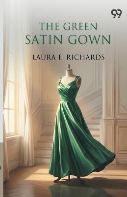 The Green Satin Gown - Laura E Richards - cover