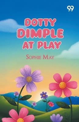 Dotty Dimple At Play - Sophie May - cover