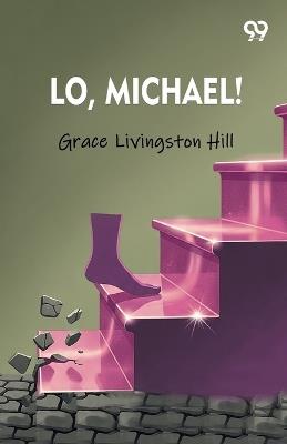 Lo, Michael! - Grace Livingston Hill - cover