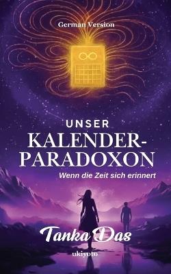 Unser Kalender-Paradoxon - Tanka Das - cover