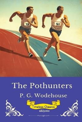 The Pothunters Timeless Classics - P G Wodehouse - cover