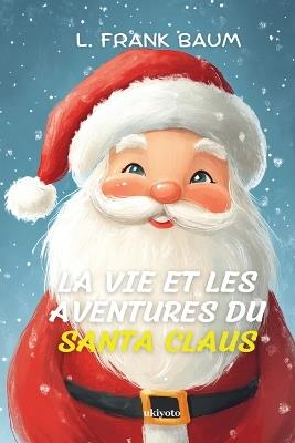 La Vie et les Aventures du Santa Claus French Version of Santa Claus - L Frank Baum - cover