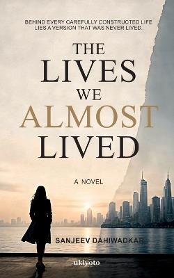 The Lives We Almost Lived - Sanjeev Dahiwadkar - cover