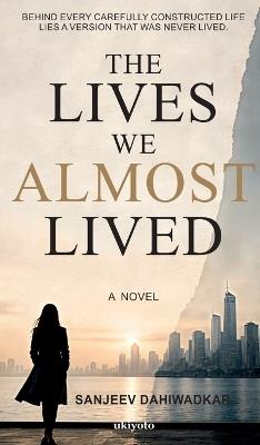 The Lives We Almost Lived - Sanjeev Dahiwadkar - cover