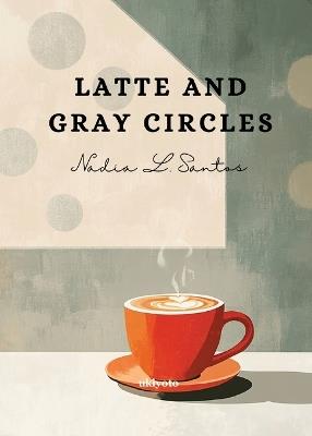 Latte and Gray Circles - Nadia L Santos - cover