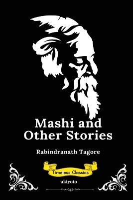 Mashi, and Other Stories Timeless Classics - Rabindranath Tagore - cover