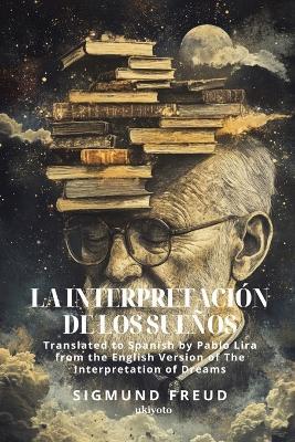 La interpretación de los sueños Spanish version of The Interpretation of Dreams - Sigmund Freud - cover