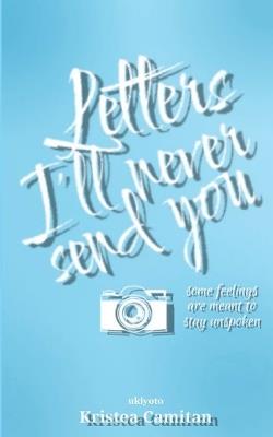 Letters I'll Never Send You some feelings are meant to stay unspoken - Kristea Camitan - cover