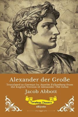 Alexander der Große German Version of Alexander The Great - Jacob Abbott - cover