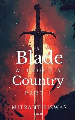 A Blade without a Country - Part 1 - Mitrajit Biswas - cover