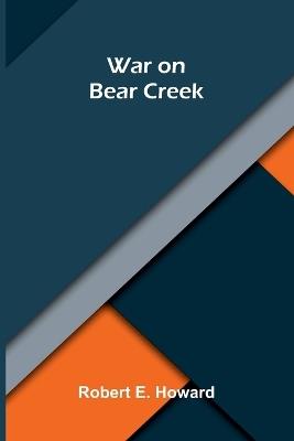 War on Bear Creek - Robert E Howard - cover