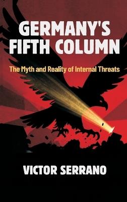 Germany's Fifth Column: The Myth and Reality of Internal Threats - Victor Serrano - cover