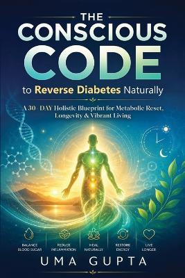 THE CONSCIOUS CODE TO REVERSE DIABETES NATURALLY - Uma Gupta - cover