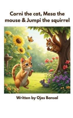 Corni The Cat, Mesa The Mouse And Jumpi The Squirrel - Ojas Bansal - cover