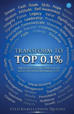 Transform to Top 0.1% - The Exceptional Formula to Achieve an Extraordinary Life - Syed Kamaluddin Quadri - cover