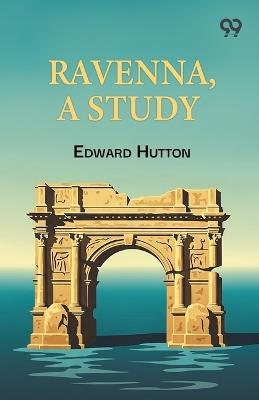 Ravenna, A Study - Edward Hutton - cover