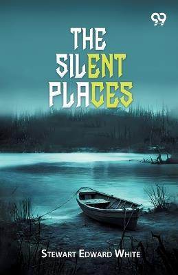 The Silent Places (Edition1) - Stewart Edward White - cover