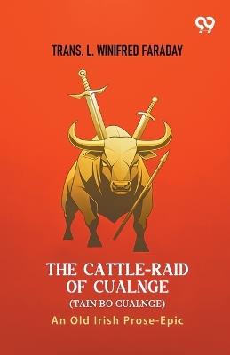 The Cattle-Raid Of Cualnge (Tain Bo Cualnge)An Old Irish Prose-Epic (Edition1) - cover