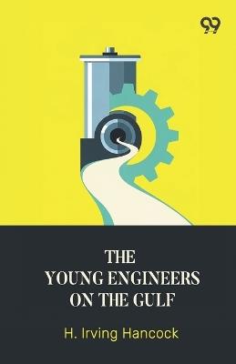 The Young Engineers On The Gulf (Edition1) - H Irving Hancock - cover