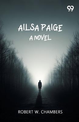 Ailsa PaigeA Novel (Edition1) - Robert W Chambers - cover