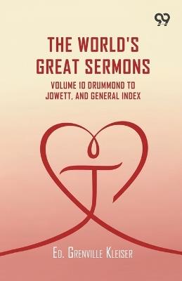 The World's Great SermonsVolume 10 Drummond To Jowett, And General Index (Edition1) - cover