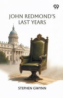 John Redmond's Last Years (Edition1) - Stephen Gwynn - cover