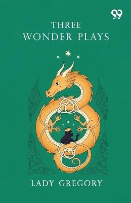 Three Wonder Plays (Edition1) - Lady Gregory - cover