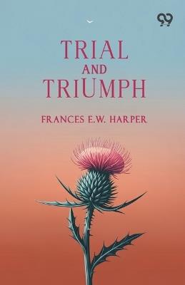 Trial And Triumph - Frances E W Harper - cover