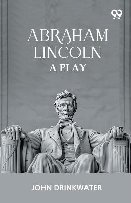 Abraham Lincoln: A Play - John Drinkwater - cover