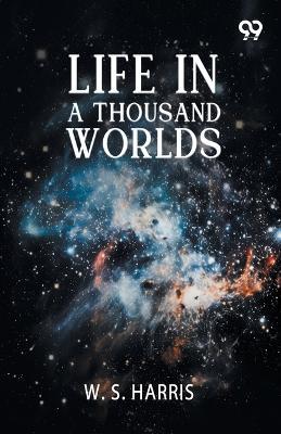 Life In A Thousand Worlds - W S Harris - cover