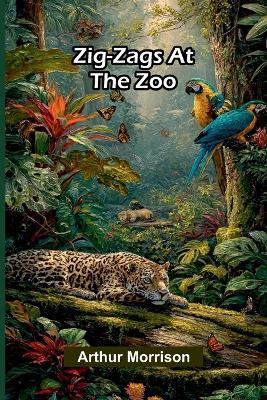 Zig-Zags at the Zoo - Arthur Morrison - cover