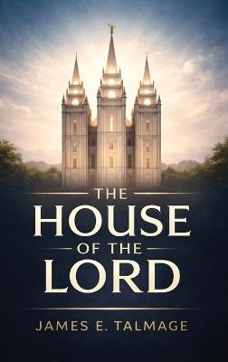 The House of the Lord - James E Talmage - cover