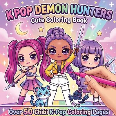 KPop Demon Hunters Cute Coloring Book: Adorable KPop Idol Fighters, Kawaii Chibi Characters, Stylish Outfits & Fantasy Demon Hunter Designs – A Perfect Gift for Girls & Teens - Nova Windwhisper - cover