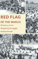 Red Flag of the Warlis: History of an Ongoing Struggle