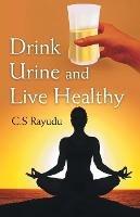 Drink Urine and Live Healthy - C S Rayudu - cover