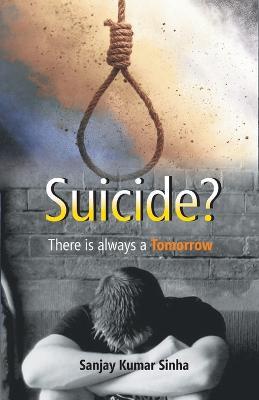 SUICIDE? There is always a Tomorrow - Sanjay Sinha Kumar - cover