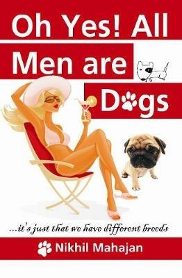 Ohh Yes! All Men are Dogs - Nikhil Mahajan - cover