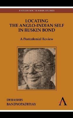 Locating the Anglo-Indian Self in Ruskin Bond: A Postcolonial Review