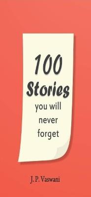 100 Stories You Will Never Forget - J.P. Vaswani - cover