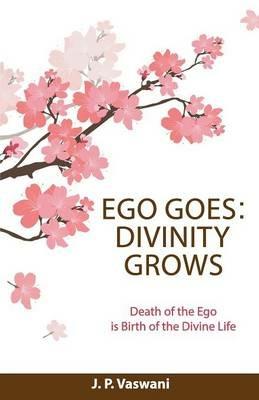 Ego Goes: Divinity Grows - J. P. Vaswani - cover
