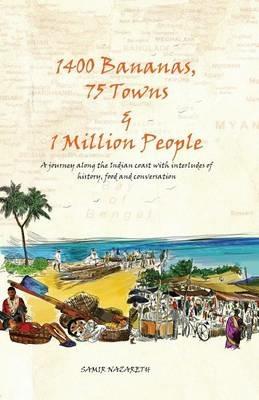 1400 Bananas, 76 Towns & 1 Million People: A Journey Along the Indian Coast with Interludes of History, Food and Conversation - Samir Nazareth - cover