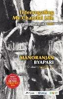 Interrogating My Chandal Life: An Autobiography of a Dalit - Manoranjan Byapari,Sipra Mukherjee - cover
