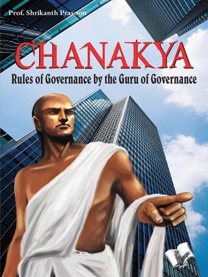 Chanakya Niti Yavm Kautilya Atrhasatra: Rules of Governance by the Guru of Governance - Shrikant Prasoon - cover