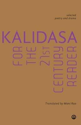 Kalidasa for the 21st Century Reader: Selected Poetry and Drama - Kalidasa - cover