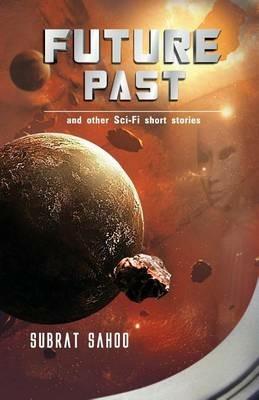 Future Past and other Sci-Fi short stories - Subrat Sahoo - cover