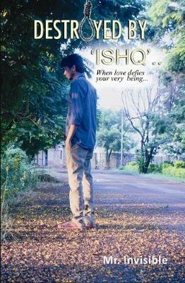 Destroyed by 'Ishq' - Mr Invisible - cover