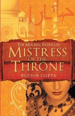 Mistress Of The Throne - Ruchir Gupta - cover