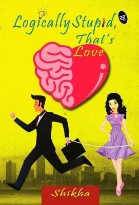Logically Stupid, That's Love - Shikha - cover