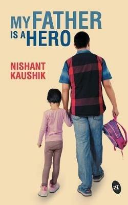 My Father is a Hero - Nishant Kaushik - cover