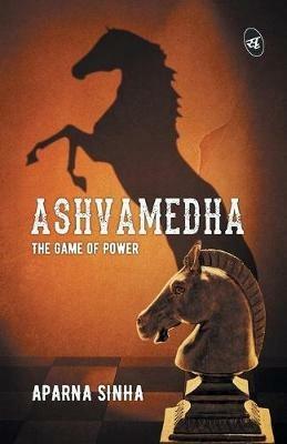 Ashvamedha: The Game of Power - Aparna Sinha - cover